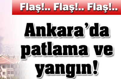 Ankara'da patlama ve yangın