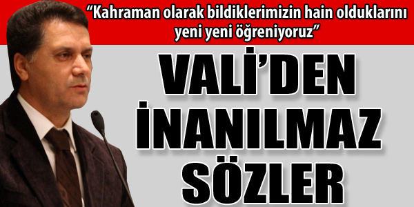 "Vali'den İnanılmaz Sözler"
