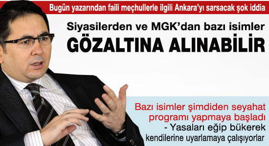 'Siyasilerden bazıları gözaltına alınabilir'