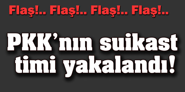 PKK'nın suikast timi yakalandı!