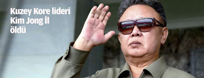 Kuzey Kore lideri Kim Jong İl öldü!