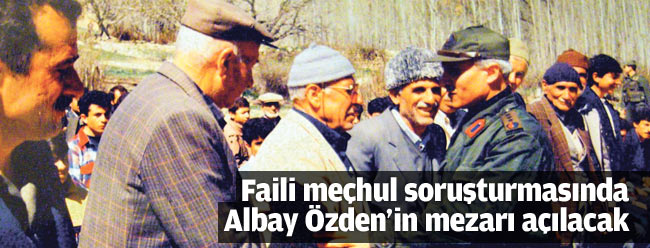 Albay Özden'in mezarı açılacak!