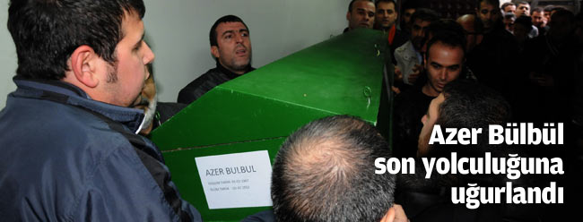 Azer Bülbül, son yolculuğuna uğurlandı!