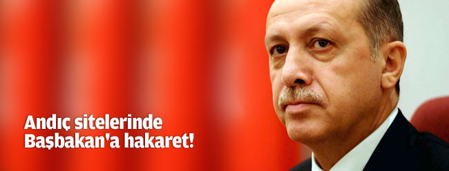 Andıç sitelerinde Başbakan'a hakaret