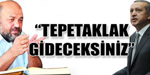"Tepetaklak Gideceksiniz!"