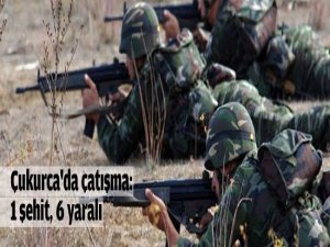 Çukurca'da Çatışma: 1 Şehit