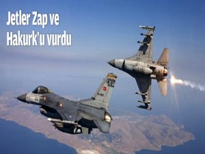 Jetler Zap ve Hakurk'u vurdu!