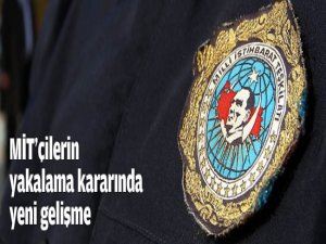 MİT'çilerin yakalama kararı kaldırıldı