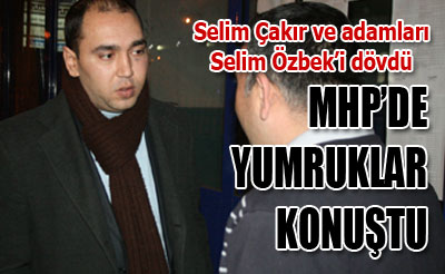 MHP’DE YUMRUKLAR KONUŞTU!!