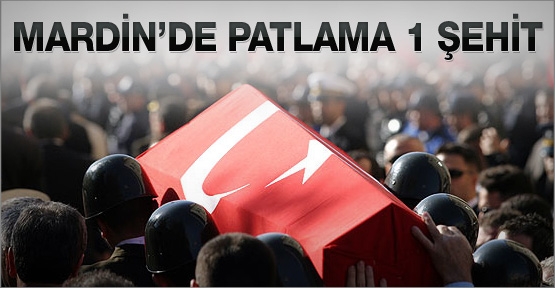 Mardin’de patlama 1 şehit