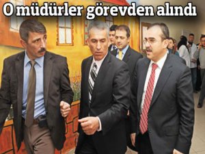 O müdürler görevden alındı!