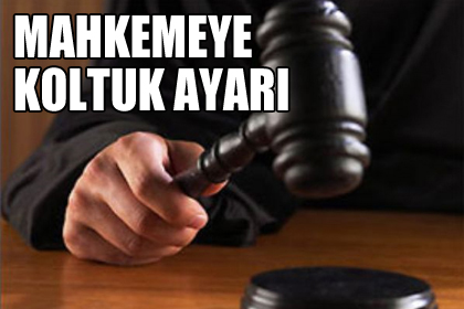 Mahkemeye Koltuk Ayarı