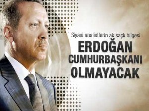 'Cumhurbaşkanı olmayacak!'