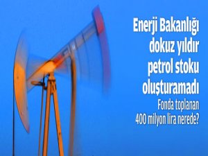 9 yıldır petrol stoku oluşturulamadı