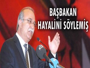 Başbakan Hayalini Söylemiş!