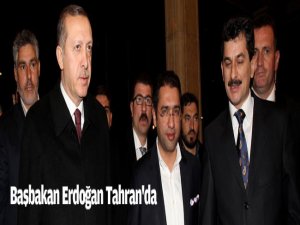 BAŞBAKAN ERDOĞAN TAHRAN'DA..