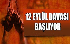 12 Eylül Davası Yarın Başlıyor!