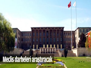 Meclis darbeleri araştıracak!
