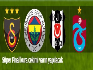 Süper Final kura çekimi yarın yapılacak