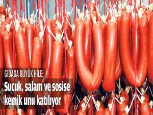 Sucuk ve salama kemik unu katıyorlar!