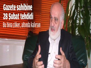 Gazete sahibine 28 Şubat tehdidi