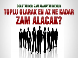 İŞTE MEMURUN ZAM FARKI