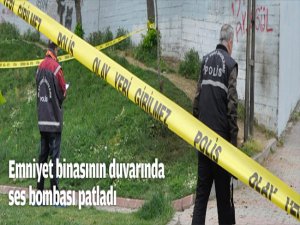 Emniyet binasının duvarında ses bombası