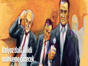 Balyoz'daki kilidi mahkeme çözecek!