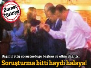 Soruşturma bitti haydi halaya!..