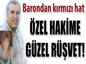Özel hakime güzel rüşvet!!