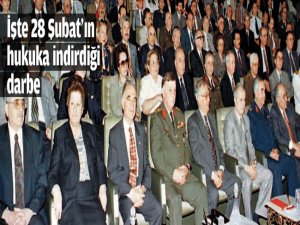 28 Şubat'ın hukuka indirdiği darbe