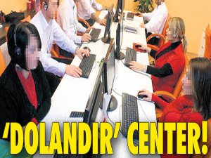 ‘Call’ değil ‘Dolandır Center’