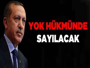 YOK Hükmünde Sayılacak!