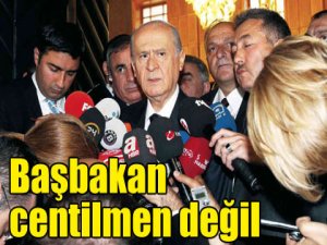 "Başbakan Centilmen Değil!"