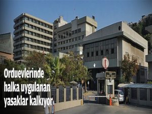 Orduevlerinde YASAKLAR Kalkıyor!