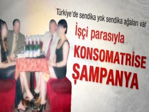 İŞÇİ PARASIYLA ŞAMPANYA