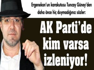 AK Partide kim varsa izleniyor!