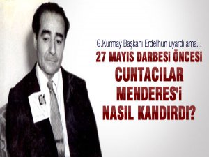 '27 MAYIS'ta Menderes Kandırıldı!'