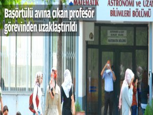 Başörtülü avındaki profesör görevden uzaklaştırıldı