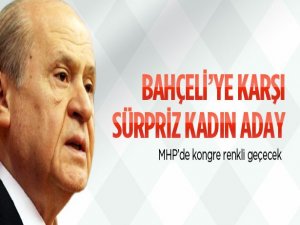 Bahçeli'ye karşı en süpriz kadın aday