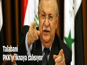 'Talabani, PKK'yı ikna etmeye çalışıyor'
