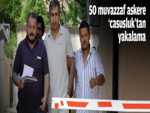 50 muvazzaf askere 'casusluk'tan yakalama