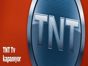 TNT KAPANIYOR!..