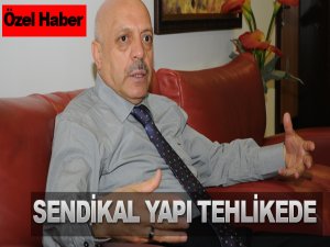 Sendikal yapı tehlikede..