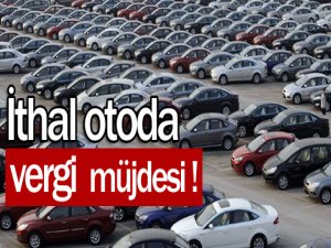 İthal Otoda Vergi Müjdesi!