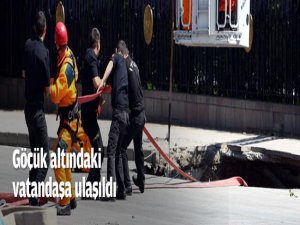 Göçük altındaki vatandaşa ulaşıldı