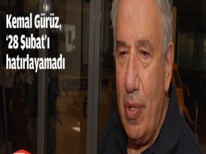 Gürüz, '28 Şubat'ı hatırlayamadı!