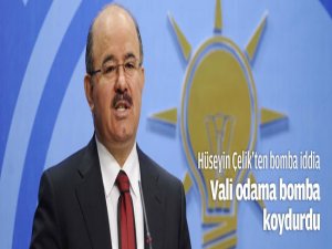 Çelik: Vali odama bomba koydurdu