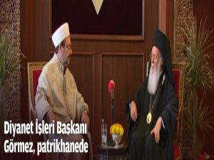 Diyanet İşleri Başkanı Görmez, patrikhanede..