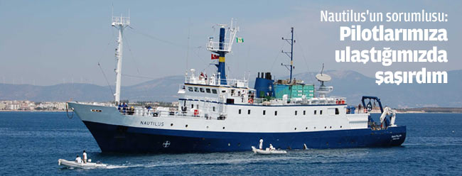 Pilotlarımıza ulaştığımızda şaşırdım